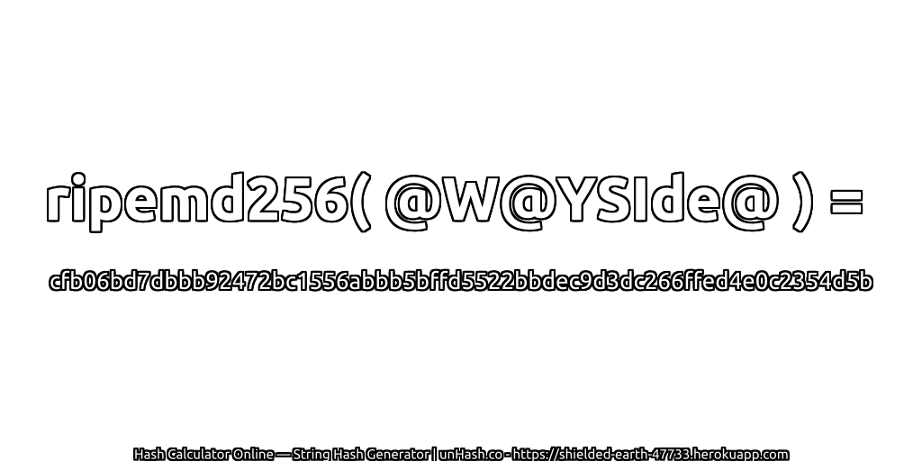 ripemd256( @W@YSIde@ ) = cfb06bd7dbbb92472bc1556abbb5bffd5522bbdec9d3dc266ffed4e0c2354d5b | unHash.co