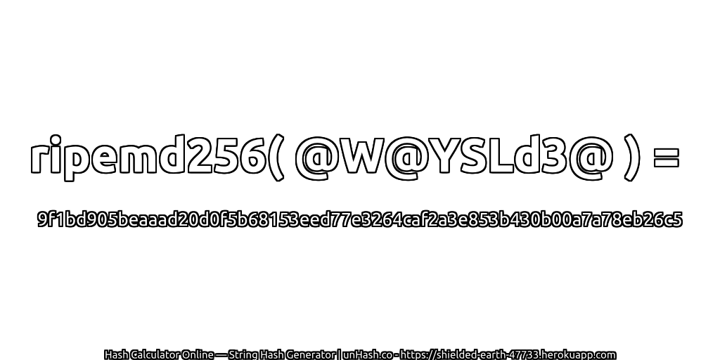 ripemd256( @W@YSLd3@ ) = 9f1bd905beaaad20d0f5b68153eed77e3264caf2a3e853b430b00a7a78eb26c5 | unHash.co