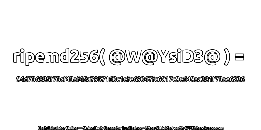 ripemd256( @W@YsiD3@ ) = 94d736885f73cf43af45a7957160c1efe69047fc6017c9e649aa381f73ae6236 | unHash.co