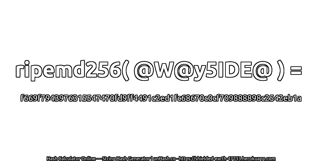 ripemd256( @W@y5IDE@ ) = f669f7943976315547470fd9ff4491c2ed1fc68670c0cf709888898c2542eb1a | unHash.co