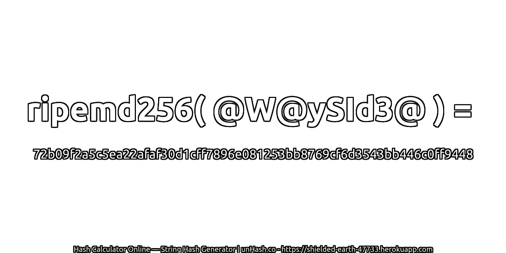 ripemd256( @W@ySId3@ ) = 72b09f2a5c5ea22afaf30d1cff7896e081253bb8769cf6d3543bb446c0ff9448 | unHash.co