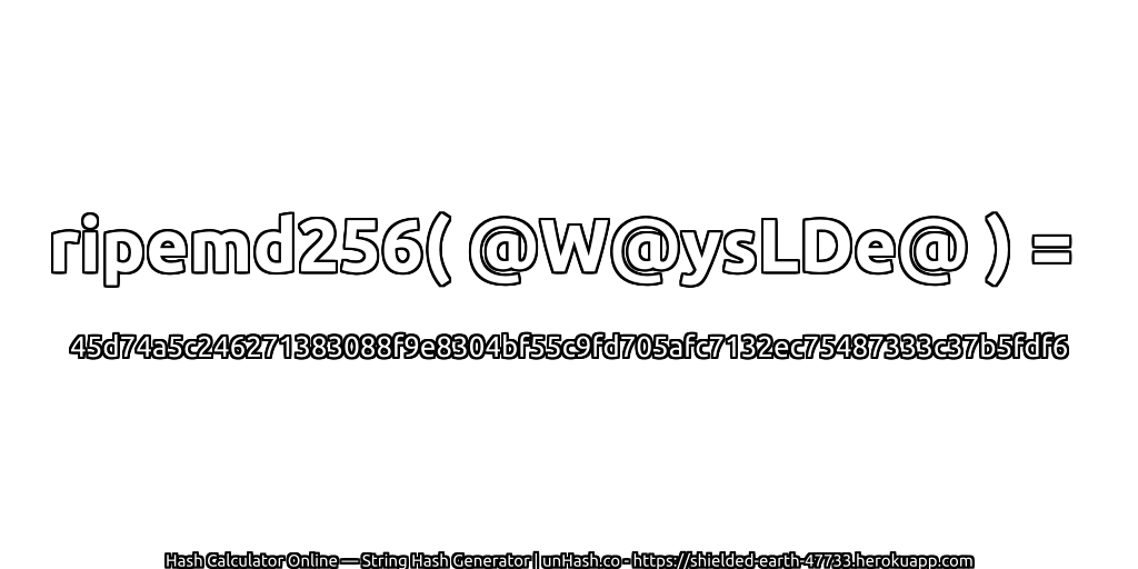 ripemd256( @W@ysLDe@ ) = 45d74a5c246271383088f9e8304bf55c9fd705afc7132ec75487333c37b5fdf6 | unHash.co