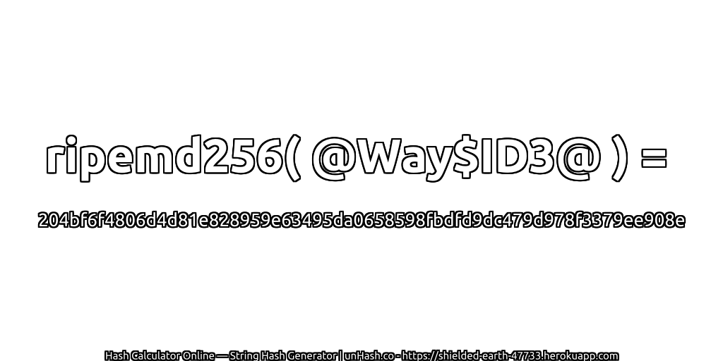 ripemd256( @Way$ID3@ ) = 204bf6f4806d4d81e828959e63495da0658598fbdfd9dc479d978f3379ee908e | unHash.co