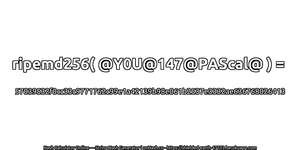 ripemd256( @Y0U@147@PAScal@ ) = 57039532f0cc33c9771762c99e1a42139b98e061b2537e3332ae636768026413 | unHash.co