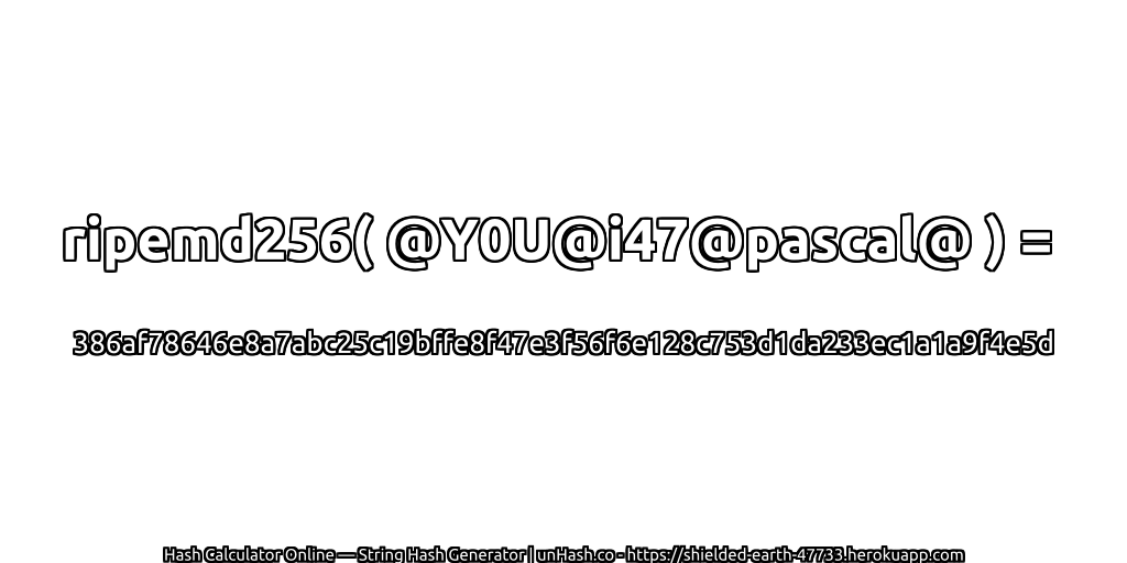ripemd256( @Y0U@i47@pascal@ ) = 386af78646e8a7abc25c19bffe8f47e3f56f6e128c753d1da233ec1a1a9f4e5d | unHash.co