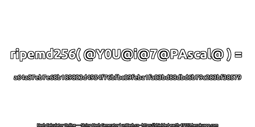 ripemd256( @Y0U@i@7@PAscal@ ) = a64a87eb7e68b189823d4954f76bfbc09feba1fa03bd88dbd6b79c283bf38579 | unHash.co