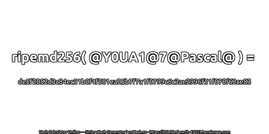 ripemd256( @Y0UA1@7@Pascal@ ) = de5f2052d3c84ec51b0f4f501ea25b7f7a1f0799c6c3ae2996f51f070f62ce83 | unHash.co