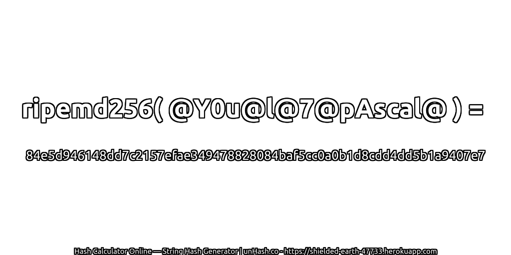 ripemd256( @Y0u@l@7@pAscal@ ) = 84e5d946148dd7c2157efae349478828084baf5cc0a0b1d8cdd4dd5b1a9407e7 | unHash.co