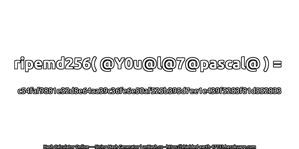 ripemd256( @Y0u@l@7@pascal@ ) = c54faf9881e32d8e64aa39c36fe6e50af525b395d7ee1e439f5283f81d552833 | unHash.co