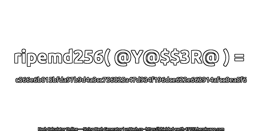 ripemd256( @Y@$$3R@ ) = c566e6b015bfda97b9d4a3cc756025a47d934f196dce622e663914afcc0ea5f6 | unHash.co
