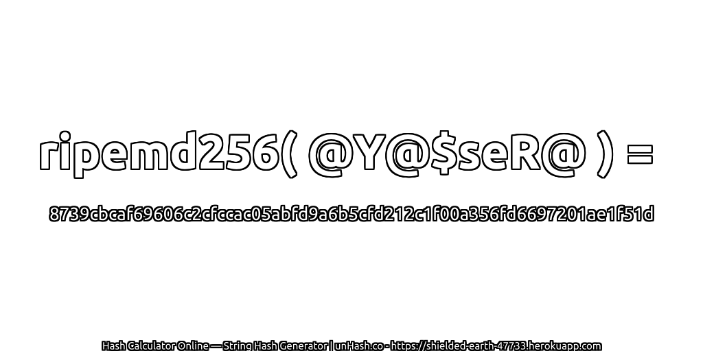 ripemd256( @Y@$seR@ ) = 8739cbcaf69606c2cfccac05abfd9a6b5cfd212c1f00a356fd6697201ae1f51d | unHash.co