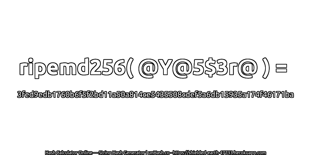 ripemd256( @Y@5$3r@ ) = 3fed9edb1760b6f5f2bd11a50a814ce5435508cdef5a6db15935a174f46171ba | unHash.co