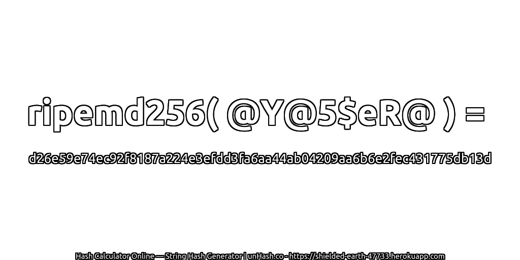 ripemd256( @Y@5$eR@ ) = d26e59e74ec92f8187a224e3efdd3fa6aa44ab04209aa6b6e2fec431775db13d | unHash.co