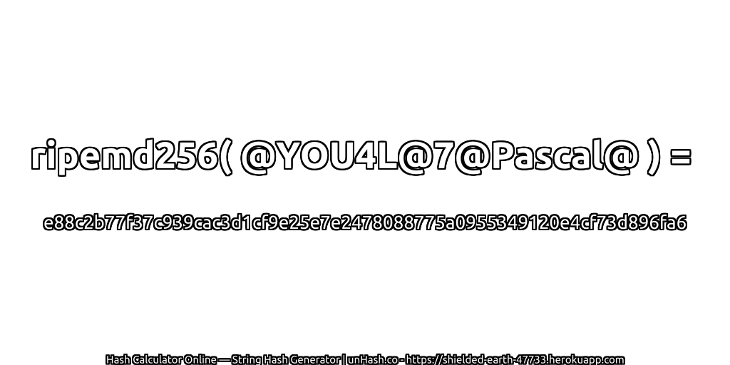ripemd256( @YOU4L@7@Pascal@ ) = e88c2b77f37c939cac3d1cf9e25e7e2478088775a0955349120e4cf73d896fa6 | unHash.co