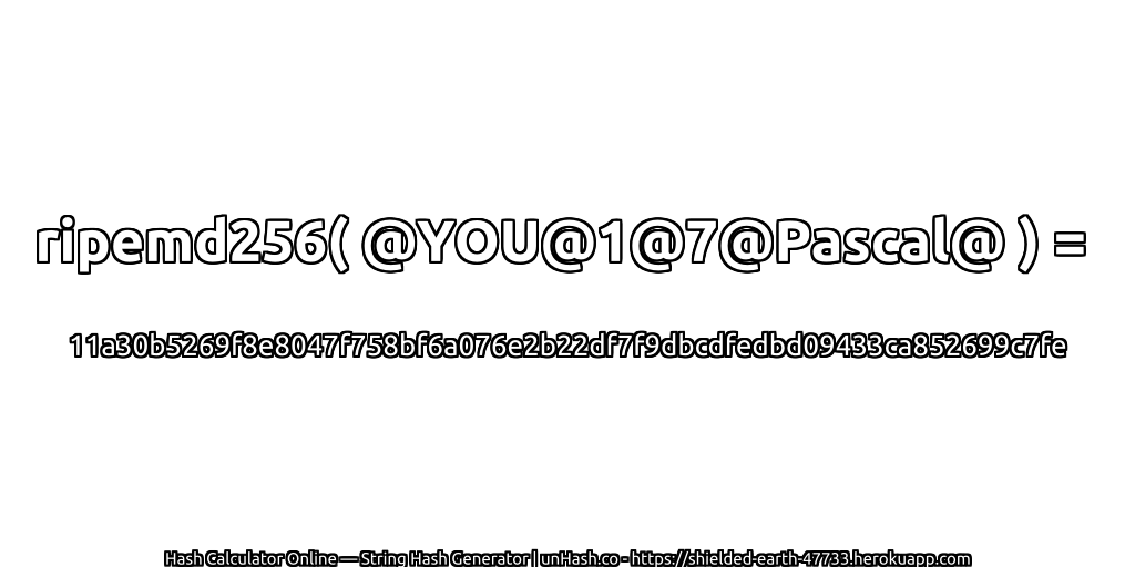 ripemd256( @YOU@1@7@Pascal@ ) = 11a30b5269f8e8047f758bf6a076e2b22df7f9dbcdfedbd09433ca852699c7fe | unHash.co