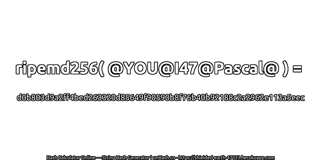 ripemd256( @YOU@I47@Pascal@ ) = d0b803d9a2ff4bed263320d85649f90590b8f76b40b92188c2a2962e113a5eec | unHash.co