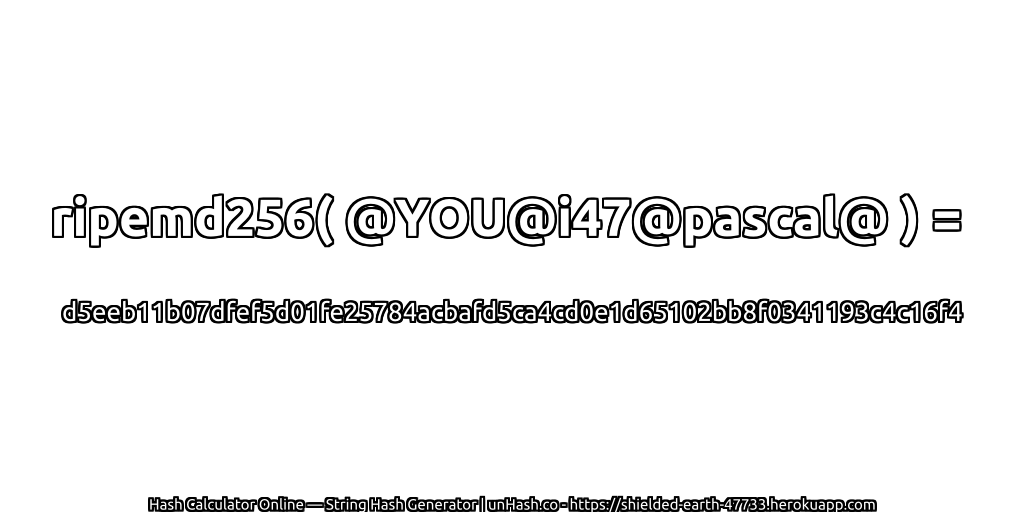 ripemd256( @YOU@i47@pascal@ ) = d5eeb11b07dfef5d01fe25784acbafd5ca4cd0e1d65102bb8f0341193c4c16f4 | unHash.co