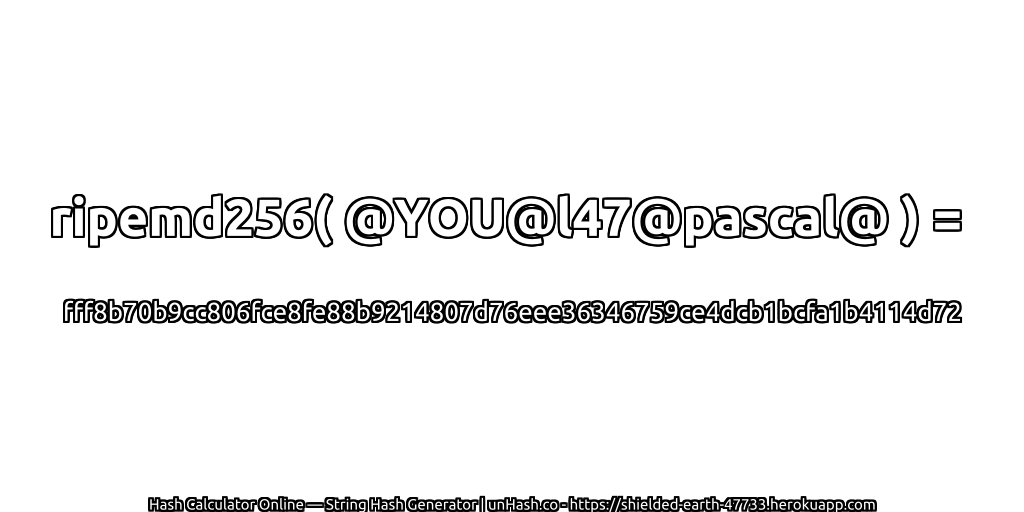 ripemd256( @YOU@l47@pascal@ ) = fff8b70b9cc806fce8fe88b9214807d76eee36346759ce4dcb1bcfa1b4114d72 | unHash.co