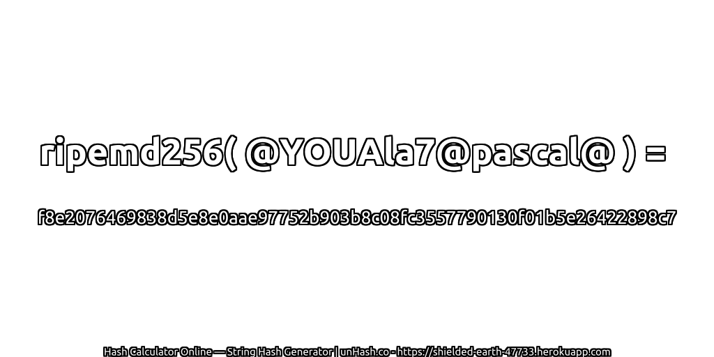 ripemd256( @YOUAla7@pascal@ ) = f8e2076469838d5e8e0aae97752b903b8c08fc3557790130f01b5e26422898c7 | unHash.co