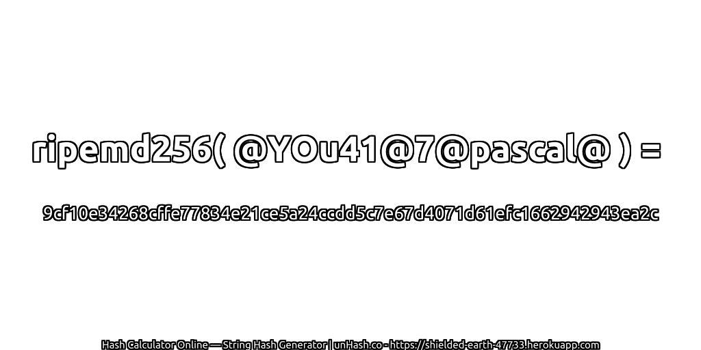 ripemd256( @YOu41@7@pascal@ ) = 9cf10e34268cffe77834e21ce5a24ccdd5c7e67d4071d61efc1662942943ea2c | unHash.co