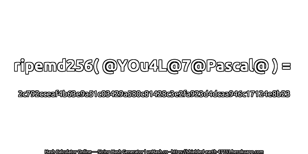 ripemd256( @YOu4L@7@Pascal@ ) = 2c792cceaf4b63e9a51c03429a580c81428c3e2fa923d4dcaa946c17124e8b23 | unHash.co