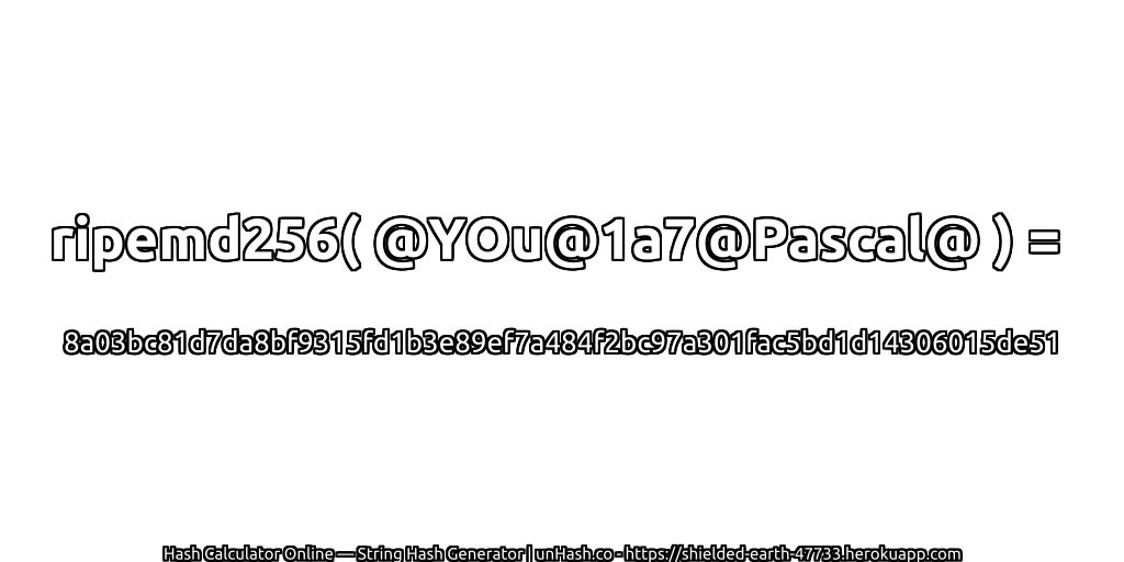 ripemd256( @YOu@1a7@Pascal@ ) = 8a03bc81d7da8bf9315fd1b3e89ef7a484f2bc97a301fac5bd1d14306015de51 | unHash.co