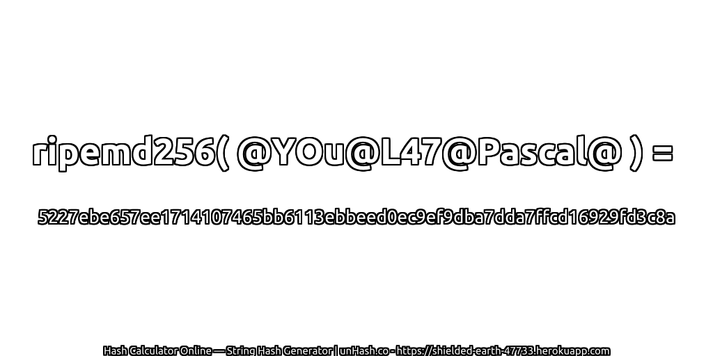 ripemd256( @YOu@L47@Pascal@ ) = 5227ebe657ee1714107465bb6113ebbeed0ec9ef9dba7dda7ffcd16929fd3c8a | unHash.co