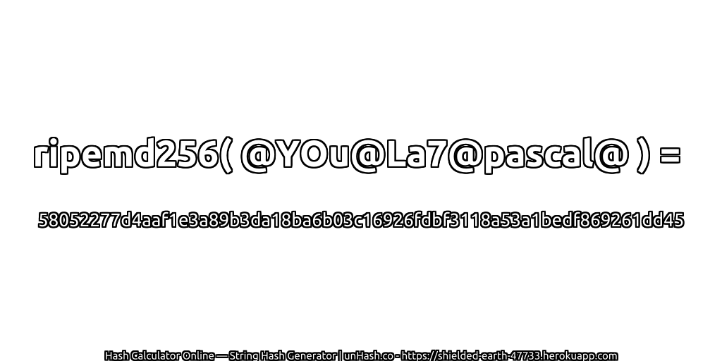 ripemd256( @YOu@La7@pascal@ ) = 58052277d4aaf1e3a89b3da18ba6b03c16926fdbf3118a53a1bedf869261dd45 | unHash.co