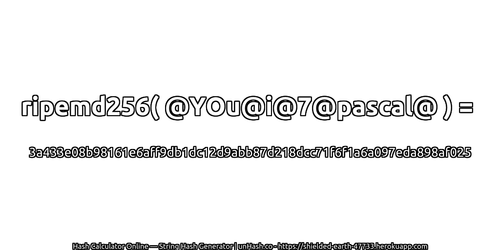 ripemd256( @YOu@i@7@pascal@ ) = 3a433e08b98161e6aff9db1dc12d9abb87d218dcc71f6f1a6a097eda898af025 | unHash.co