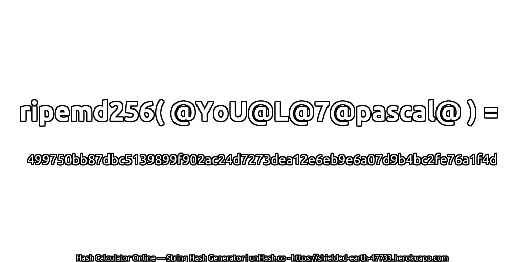 ripemd256( @YoU@L@7@pascal@ ) = 499750bb87dbc5139899f902ac24d7273dea12e6eb9e6a07d9b4bc2fe76a1f4d | unHash.co