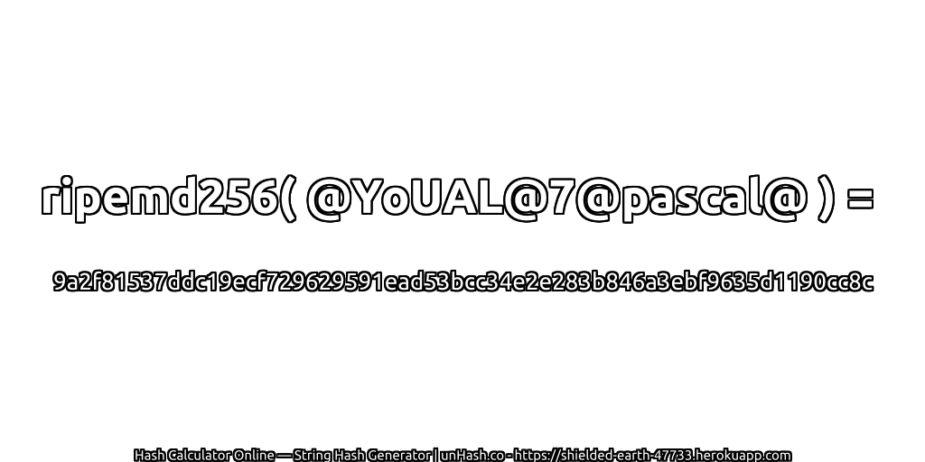 ripemd256( @YoUAL@7@pascal@ ) = 9a2f81537ddc19ecf729629591ead53bcc34e2e283b846a3ebf9635d1190cc8c | unHash.co