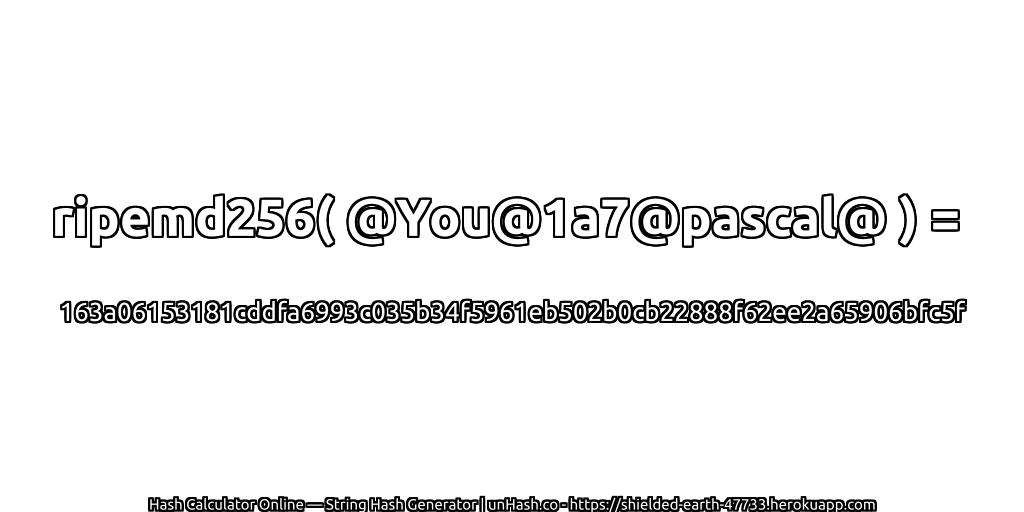 ripemd256( @You@1a7@pascal@ ) = 163a06153181cddfa6993c035b34f5961eb502b0cb22888f62ee2a65906bfc5f | unHash.co