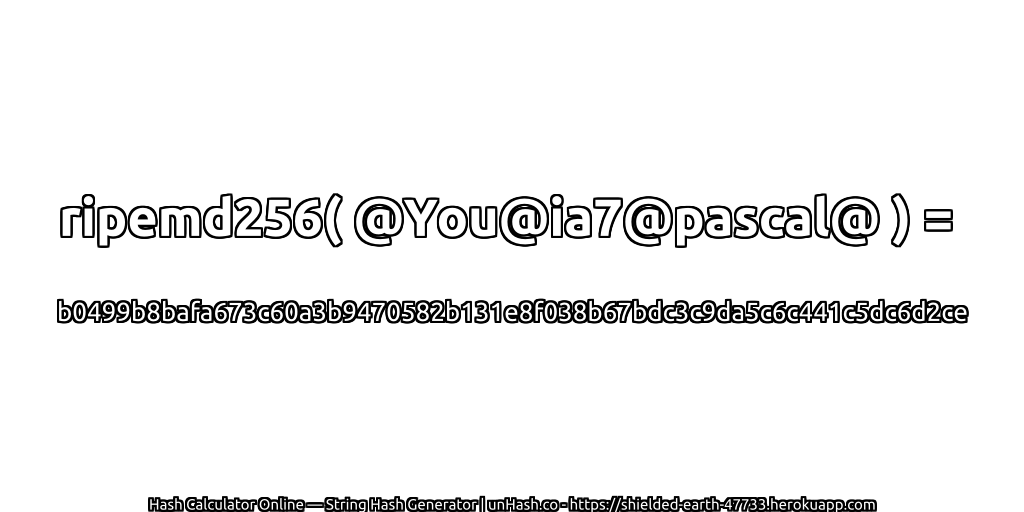 ripemd256( @You@ia7@pascal@ ) = b0499b8bafa673c60a3b9470582b131e8f038b67bdc3c9da5c6c441c5dc6d2ce | unHash.co