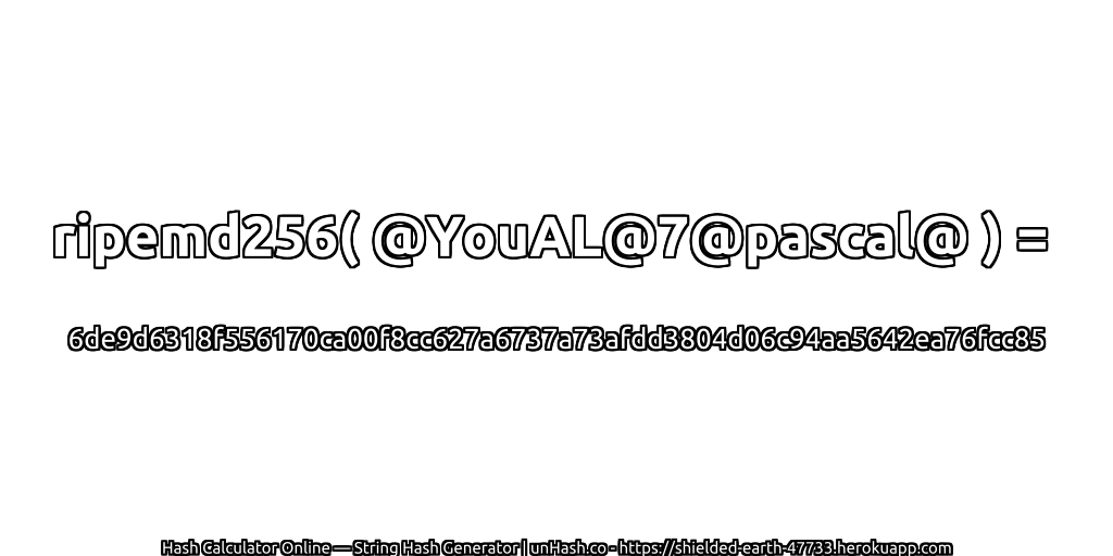 ripemd256( @YouAL@7@pascal@ ) = 6de9d6318f556170ca00f8cc627a6737a73afdd3804d06c94aa5642ea76fcc85 | unHash.co