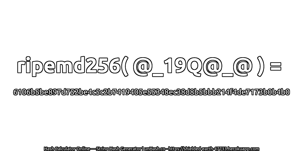 ripemd256( @_19Q@_@ ) = 6106b5be897d752be4c5c2b7419405e55348ec38d8b5bbb214f4de7173b0b4b0 | unHash.co