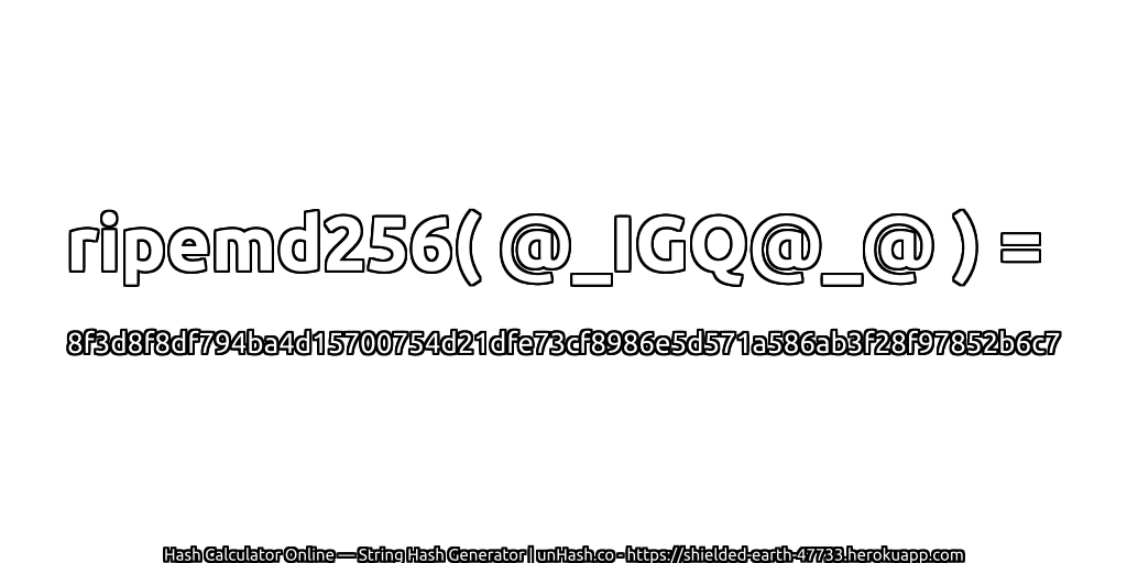 ripemd256( @_IGQ@_@ ) = 8f3d8f8df794ba4d15700754d21dfe73cf8986e5d571a586ab3f28f97852b6c7 | unHash.co