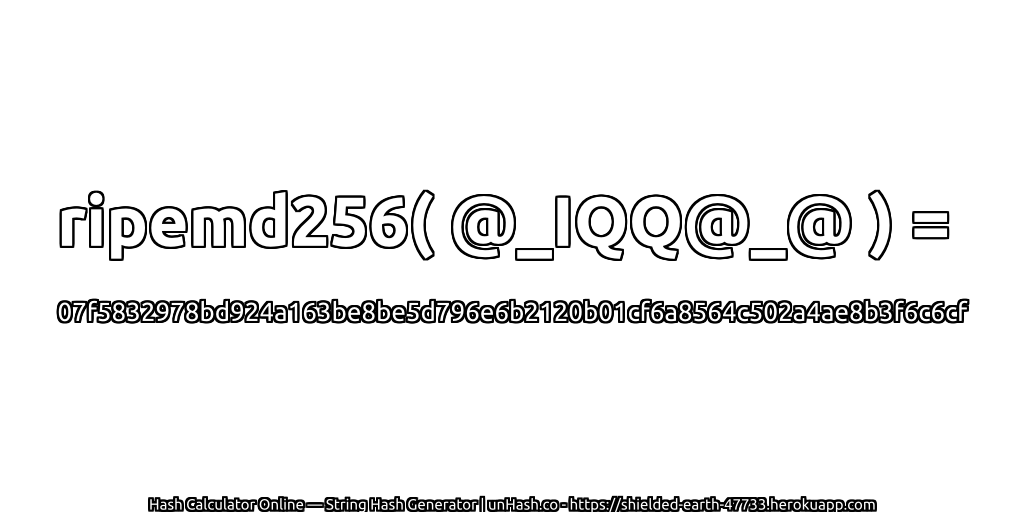 ripemd256( @_IQQ@_@ ) = 07f5832978bd924a163be8be5d796e6b2120b01cf6a8564c502a4ae8b3f6c6cf | unHash.co