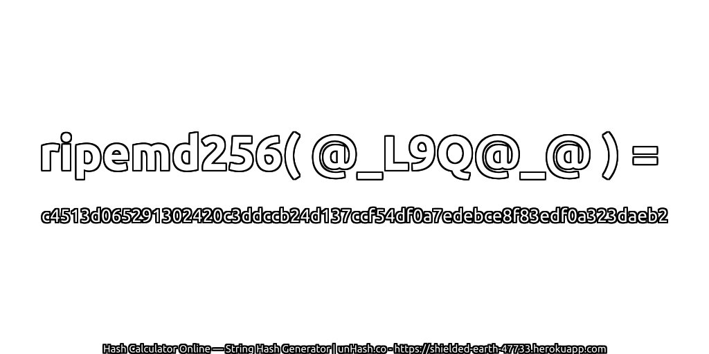 ripemd256( @_L9Q@_@ ) = c4513d065291302420c3ddccb24d137ccf54df0a7edebce8f83edf0a323daeb2 | unHash.co