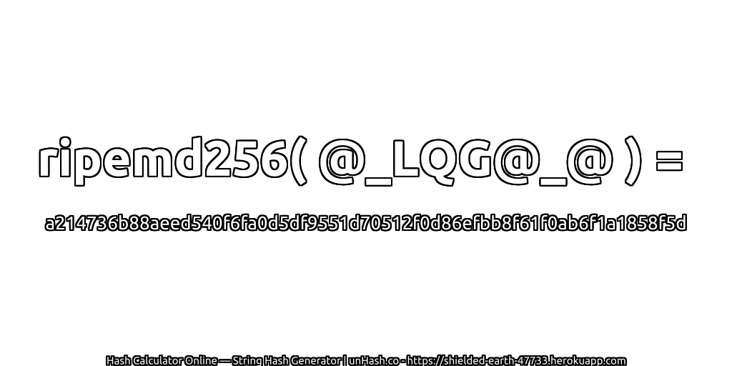 ripemd256( @_LQG@_@ ) = a214736b88aeed540f6fa0d5df9551d70512f0d86efbb8f61f0ab6f1a1858f5d | unHash.co
