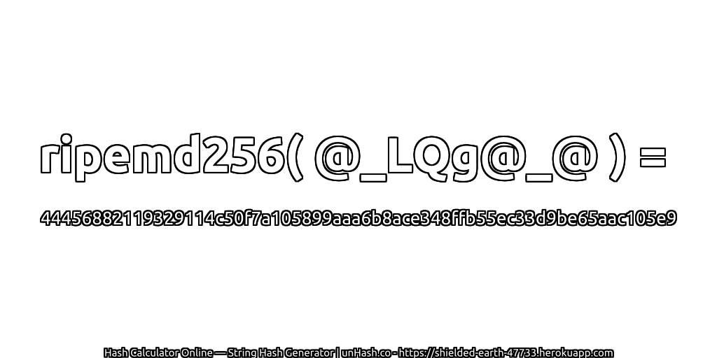 ripemd256( @_LQg@_@ ) = 44456882119329114c50f7a105899aaa6b8ace348ffb55ec33d9be65aac105e9 | unHash.co