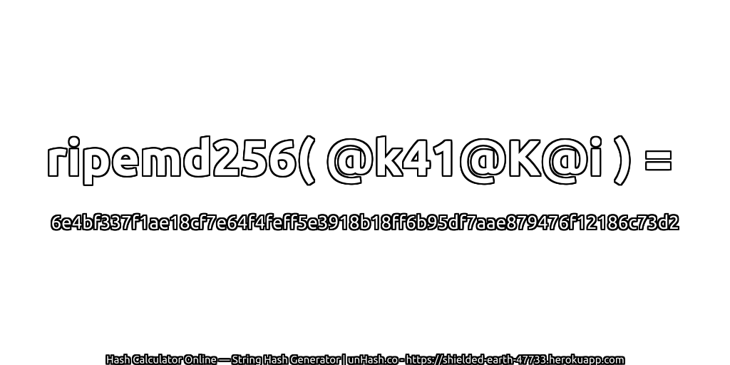 ripemd256( @k41@K@i ) = 6e4bf337f1ae18cf7e64f4feff5e3918b18ff6b95df7aae879476f12186c73d2 | unHash.co
