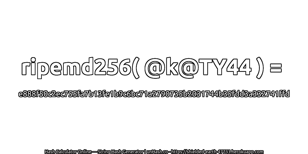 ripemd256( @k@TY44 ) = e888f50c2ec755fa7b13fe1b9c6bc71a2790735b2031744b35fdd3a332741ffd | unHash.co