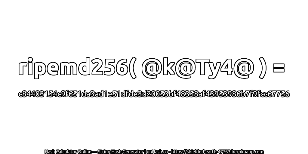 ripemd256( @k@Ty4@ ) = c84403154c9f651da3ad1e51dfde3d20053bf48358af43953986b7f9fcc67756 | unHash.co