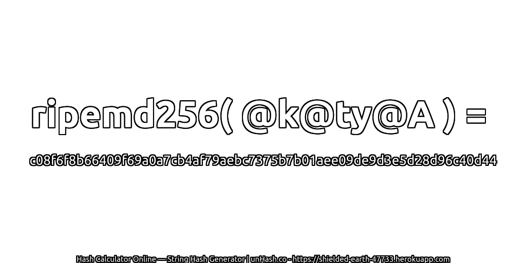 ripemd256( @k@ty@A ) = c08f6f8b66409f69a0a7cb4af79aebc7375b7b01aee09de9d3e5d28d96c40d44 | unHash.co