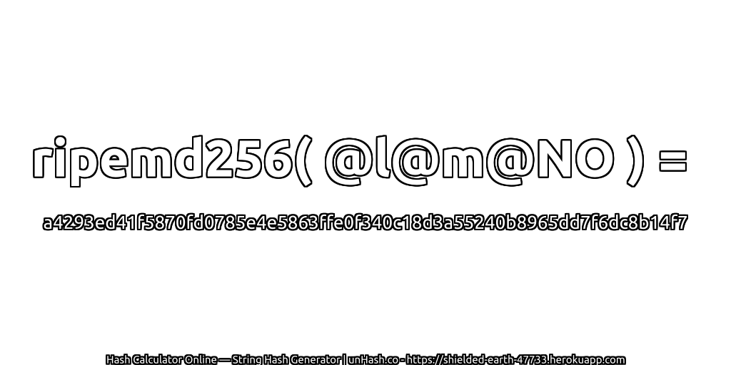 ripemd256( @l@m@NO ) = a4293ed41f5870fd0785e4e5863ffe0f340c18d3a55240b8965dd7f6dc8b14f7 | unHash.co