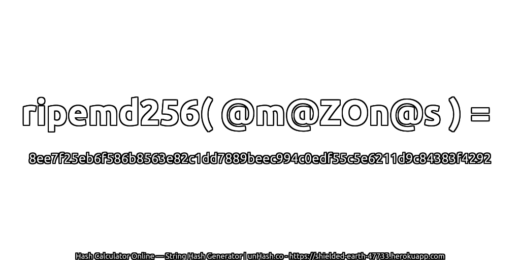 ripemd256( @m@ZOn@s ) = 8ee7f25eb6f586b8563e82c1dd7889beec994c0edf55c5e6211d9c84383f4292 | unHash.co
