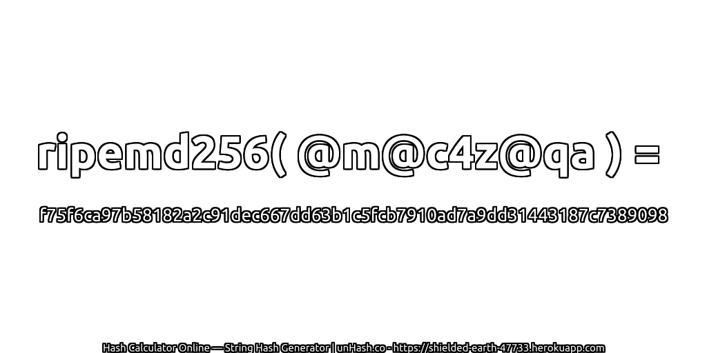 ripemd256( @m@c4z@qa ) = f75f6ca97b58182a2c91dec667dd63b1c5fcb7910ad7a9dd31443187c7389098 | unHash.co
