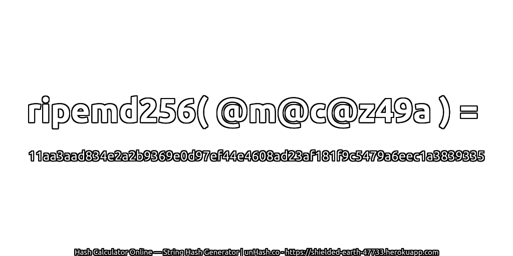 ripemd256( @m@c@z49a ) = 11aa3aad834e2a2b9369e0d97ef44e4608ad23af181f9c5479a6eec1a3839335 | unHash.co
