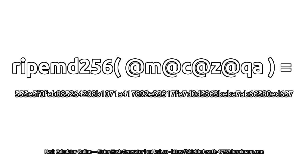 ripemd256( @m@c@z@qa ) = 555e5f0feb885264208b1071a417892e33317fe7d0d5863beba7ab66580ed657 | unHash.co