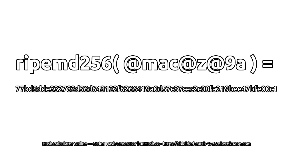 ripemd256( @mac@z@9a ) = 77bd5dde332782d56d643122f6266419a0d57c87cec2c08fa219bee47bfe00c1 | unHash.co